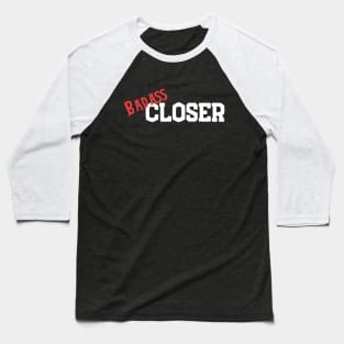 Badass Closer 2 Baseball T-Shirt
